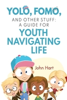 YOLO, FOMO, and Other Stuff: A Guide for Youth Navigating Life 1837947414 Book Cover