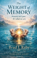 The WEIGHT of MEMORY (Book Four in the Threaded Light) B0GQGL933M Book Cover