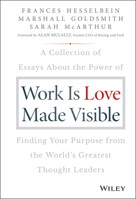Work Is Love Made Visible: A Collection of Essays about the Power of Finding Your Purpose from the World's Greatest Thought Leaders 1119513588 Book Cover