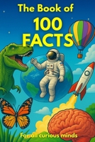 The Book of 100 Facts: Surprising Science & Curiosities Illustrated B0FFN4BHJK Book Cover