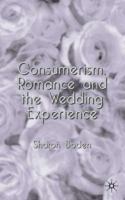 Consumerism, Romance and the Wedding Experience 1403904316 Book Cover