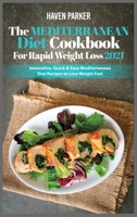 The Mediterranean Diet Cookbook for Rapid Weight Loss 2021: Innovative, Quick and Easy Mediterranean Diet Recipes to Lose Weight Fast 1802155066 Book Cover