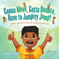 Gonna Move, Gotta Bounce, Have to Jumpity Jump!: How I Smooth Out My Jitter-Clumpy Day 1736324314 Book Cover