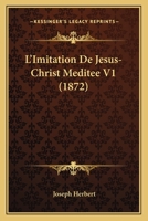 L'Imitation De Jesus-Christ Meditee V1 (1872) 114340095X Book Cover