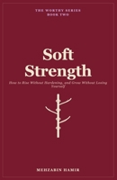 Soft Strength: How to Rise Without Hardening, and Grow Without Losing Yourself (The Worthy Series) 6999050317 Book Cover
