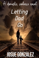 Letting Dad Go: A domestic violence story B08B2HVNF7 Book Cover