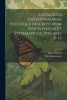 Catalogus Coleopterorum Hucusque Descriptorum Synonymicus Et Systematicus, Volumes 11-12 1021567965 Book Cover