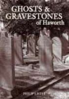 Ghosts and Gravestones of Haworth 0752439588 Book Cover