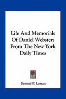 Life and Memorials of Daniel Webster: From the New-York Daily Times ... 1175600431 Book Cover