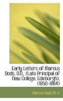 Early Letters of Marcus Dods, Late Principal of New College, Edinburgh, 1850-1864 (Classic Reprint) 0526933569 Book Cover
