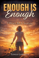 Enough Is Enough: I Won't Be a Statistic - A Memoir of Survival, Surrender, and Second Chances B0GPRLN9HN Book Cover