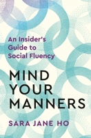Mind Your Manners: An Insider's Guide to Social Fluency 103503719X Book Cover