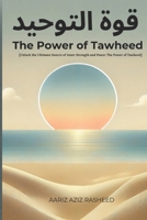 The Power of Tawheed: A Transformative Guide to Understanding Tawheed and Its Impact on Your Life and Faith B0DW4C2JC9 Book Cover