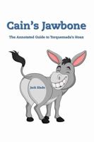 Cain's Jawbone: The Annotated Guide to Torquemada's Hoax 0992476607 Book Cover