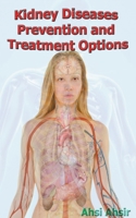 Kidney Diseases Prevention and Treatment Options B0BR8DTQCL Book Cover