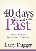Forty Days to Defeat Your Past: Confront the Person You No Longer Wish to Be 162998695X Book Cover