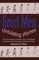 Erect Men/Undulating Women: The Visual Imagery of Gender, "Race" and Progress in Reconstructive Illustrations of Human Evolution 0889203083 Book Cover