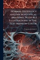 Normal histology and microscopical anatomy, with 463 illustrations in the text many in color 1172786402 Book Cover