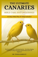 THE ULTIMATE CANARIES BIBLE CARE CARE AND OWNERSHIP: The Essential Guide to Raising Canaries – Breeding, Singing Training, Feeding, Housing & Health Maintenance for Beginners B0FB9Q9KSY Book Cover