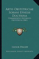 Artis Obstetriciae Sorani Ephesii Doctrina: Commentatio Historico-Obstetricia (1841) 116079670X Book Cover