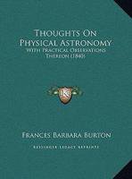 Thoughts On Physical Astronomy: With Practical Observations Thereon (1840) 1296728560 Book Cover