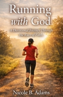 Running with God: A Devotional Journey Through the Race of Faith B0GSWN42NL Book Cover