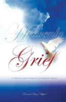 Heavenly Grief: A Christian Guide to Spiritual and Emotional Healing 1953821774 Book Cover