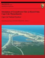 Simulation of Groundwater Flow at Beach Point, Cape Cod, Massachusetts: Cape Cod National Seashore 1491088354 Book Cover