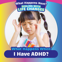 What Happens When I Have ADHD? 1499452454 Book Cover