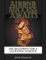 Airbnb Success Awaits: The Blueprint For A Lucrative Startup B0CG9Z8TXX Book Cover