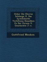 Ueber Die Eherne Schlange U. Das Symbolische Verh Ltniss Desselben Zu Der Person U. Geschichte J.-C. 1249766524 Book Cover