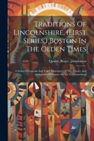 Traditions Of Lincolnshire, (first Series.) Boston In The Olden Times; A Series Of Legends And Tales, Illustrative Of The History And Antiquities Of Boston And Its Neighbourhood 1022571958 Book Cover