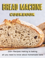 Bread Machine Cookbook: 200+ Recipes making to baking all you need to know about homemade bake B08YQCQP7T Book Cover