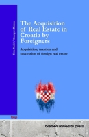 The Acquisition of Real Estate in Croatia by Foreigners: Acquisition, taxation and succession of foreign real estate 3691730612 Book Cover