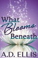 What Blooms Beneath B0BL83DLNL Book Cover