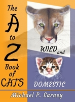 The A to Z Book of CATS: Wild and Domestic 1941345751 Book Cover