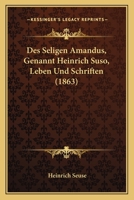 Des Seligen Amandus, Genannt Heinrich Suso, Leben Und Schriften (1863) 116105524X Book Cover