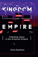 Kingdom Over Empire: Following Jesus in the American Empire 1678154172 Book Cover