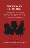 Fremdlinge Im Eigenen Haus: Clemens Brentano Als Vorbild Fur Adrian Leverkuhn Und Clemens Der Ire in Den Romanen Doktor Faustus Und Der Erwahlte Von Thomas Mann (Literature and the Sciences of Man) 0820423440 Book Cover