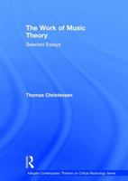 The Work of Music Theory: Selected Essays 1472430557 Book Cover