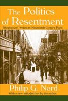 The Politics of Resentment: Shopkeeper Protest in Nineteenth-Century Paris 1412804612 Book Cover