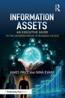 Information Assets: An Executive Guide to the Untapped Driver of Business Success 1041166508 Book Cover