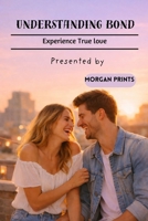 UNDERSTANDING BOND: EXPERIENCE TRUE LOVE B0GFHH6HCV Book Cover