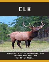 Elk : Beautiful Pictures & Interesting Facts Children Book about Elk 1729341608 Book Cover