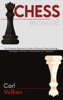 Chess for beginners: The Complete Beginner's Guide to Effective Chess Openings, Strategies, and How to Always Beat Your Opponent 1801575096 Book Cover