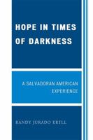 Hope in Times of Darkness: A Salvadoran American Experience 0761846662 Book Cover