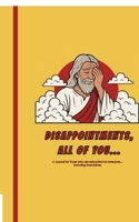 DISAPPOINTMENTS, ALL OF YOU...: A journal for those who are exhausted by everyone… including themselves. B0G6F693B3 Book Cover