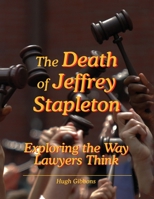 The Death of Jeffrey Stapleton: Exploring the Way Lawyers Think 193809008X Book Cover