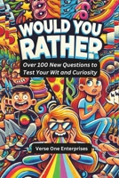 Would You Rather: Over 100 New Questions to Test Your Wit and Curiosity B0DR95JTTW Book Cover
