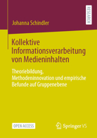 Kollektive Informationsverarbeitung von Medieninhalten: Theoriebildung, Methodeninnovation und empirische Befunde auf Gruppenebene 3658425334 Book Cover